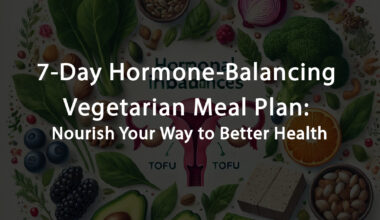 7-Day Vegetarian Diet Plan for Hormonal Balance