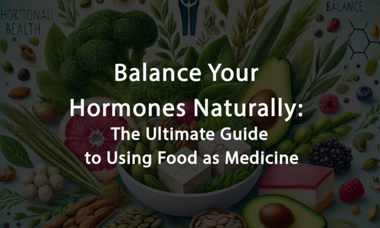 Hormonal Imbalances and How Food Helps Maintain Balance
