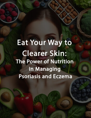 Power of Nutrition in Managing Psoriasis and Eczema