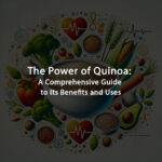 The Power of Quinoa: A Comprehensive Guide to Its Benefits and Uses