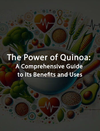 The Power of Quinoa: A Comprehensive Guide to Its Benefits and Uses