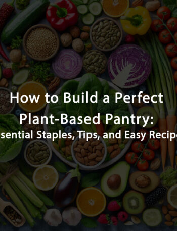 Essential Guide to a Plant-Based Pantry: Staples and Tips